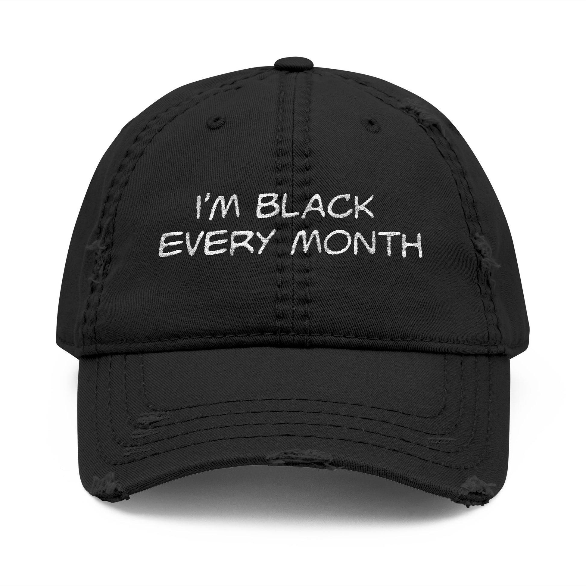 I'm Black Every Month Embroidered Distressed Dad Hat