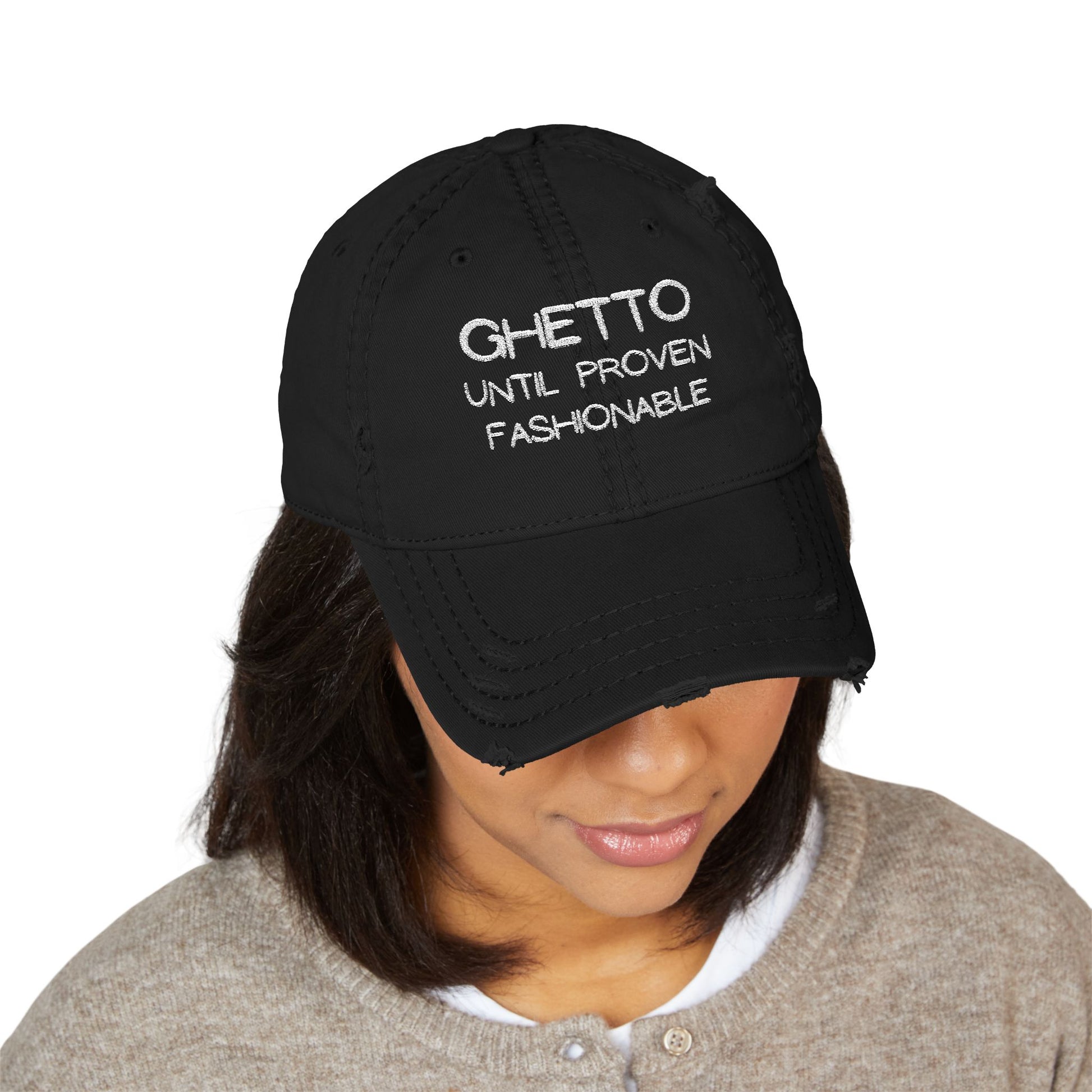 Ghetto Until Proven Fashionable Embroidered Distressed Dad Hat