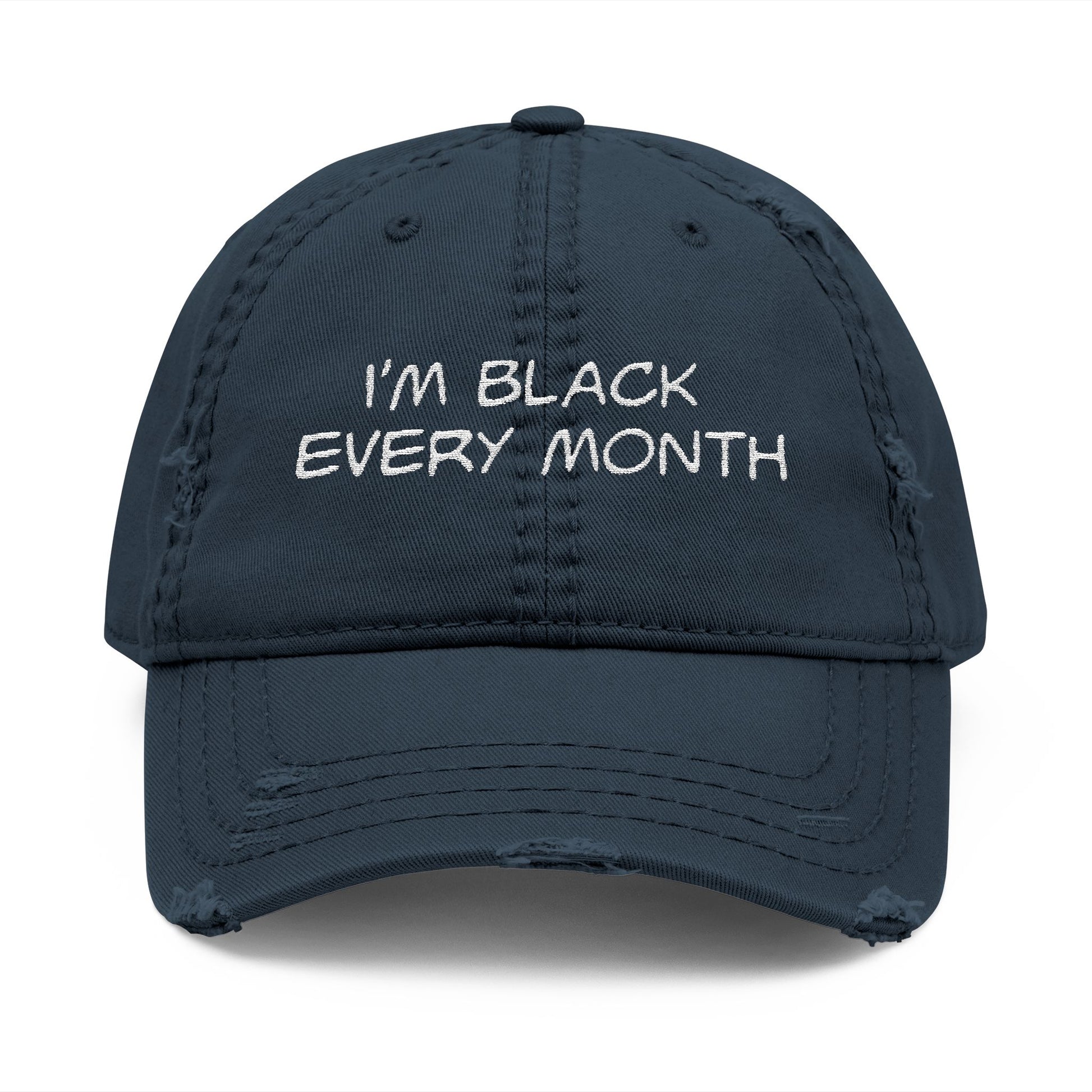 I'm Black Every Month Embroidered Distressed Dad Hat