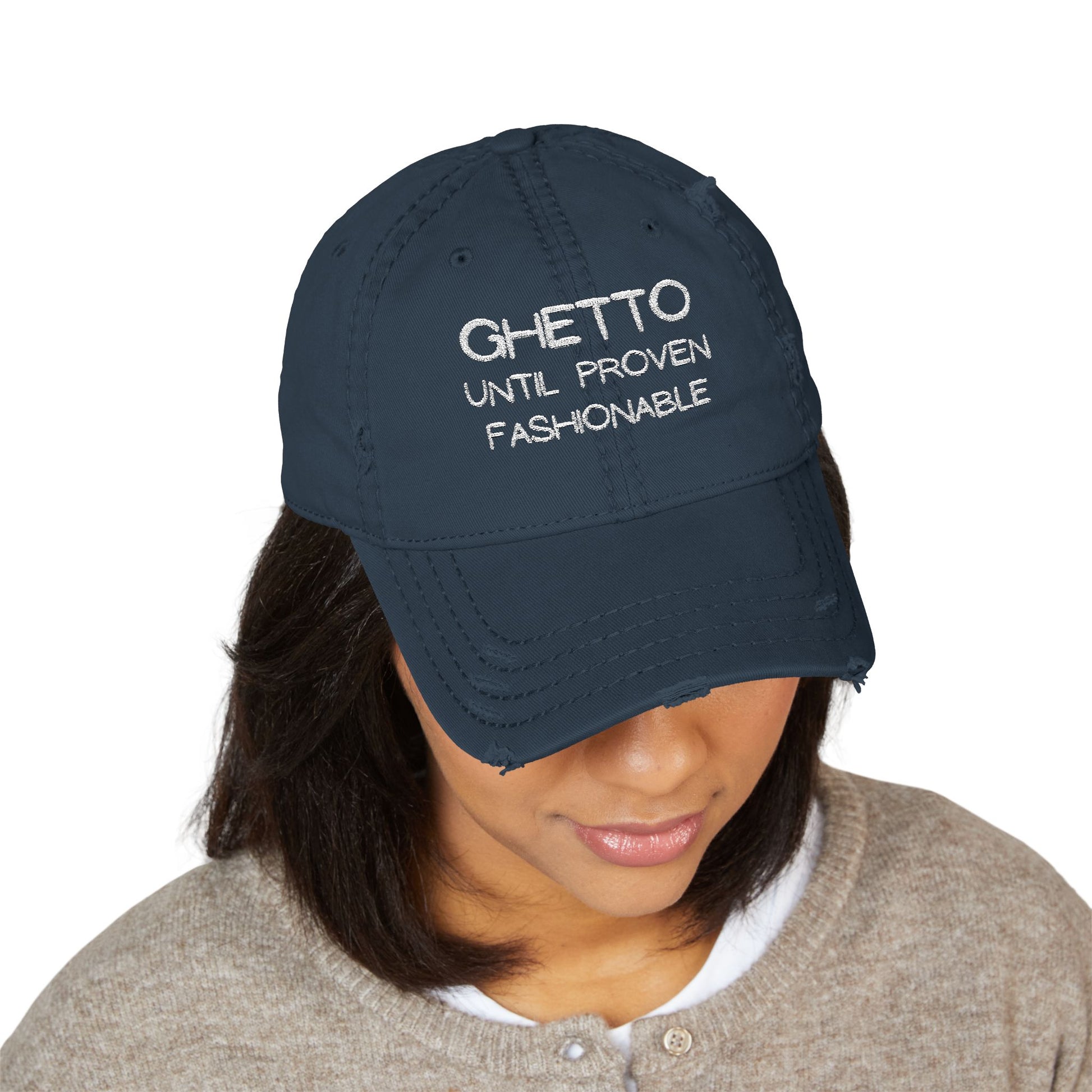Ghetto Until Proven Fashionable Embroidered Distressed Dad Hat